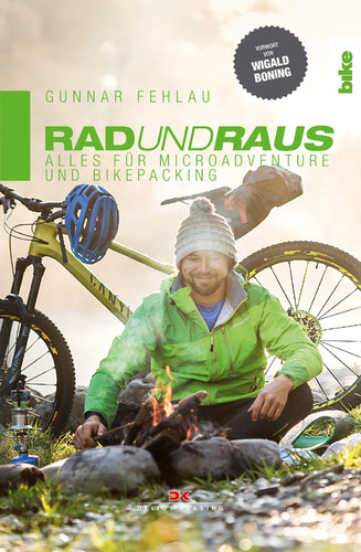 „Rad und raus - Alles für Microadventure und Bikepacking“ von Gunnar Fehlau.