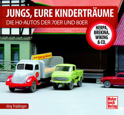 „Jungs, Eure Kinderträume: Die HO-Autos der 70er und 80er – Herpa, Brekina, Wiking &amp; Co.“ von Jörg Trüdinger.