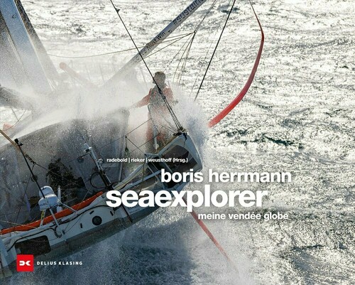 „Boris Herrmann Seaexplorer – Meine Vendée Globe 2020/21“ von Birgit Radebold, Jochen Rieker und Jörg Weusthoff (Hrsg.) 