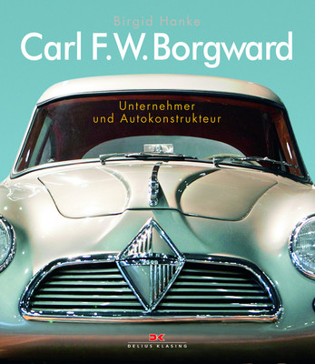 „Carl F.W. Borgard - Unternehmer und Autokonstrukteur&quot; von Birgid Hanke.