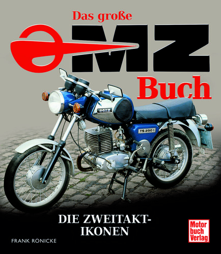 „Das große MZ-Buch – Die Zweitakt-Ikonen“ von Frank Rönicke.