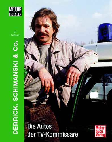 „Derrick, Schimanski & Co. – Die Autos der TV-Kommissare“ von Alf Cremers.