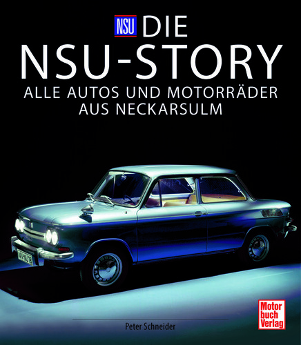 „Die NSU-Story – Alle Autos und Motorräder aus Neckarsulm“ von Peter Schneider.