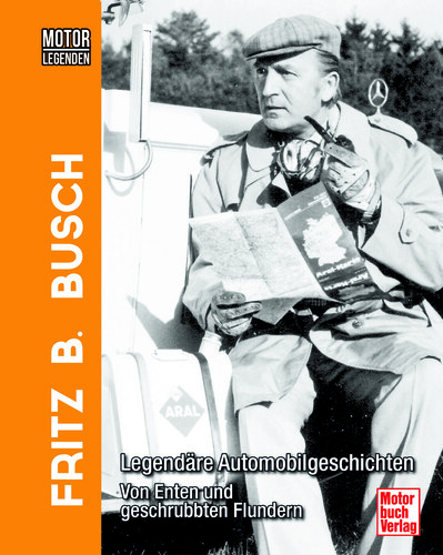 „Fritz B. Busch: Legendäre Automobilgeschichten – Von Enten und geschrubbten Flundern“ von Christian Steiger.