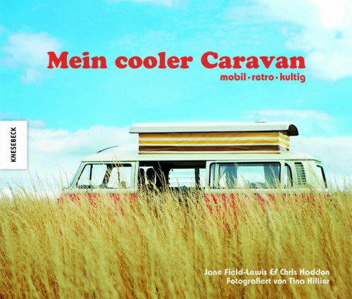 „Mein cooler Caravan – mobil – retro – kultig“ von Jane Field-Lewis, Chris Haddon und Tina Hillier.