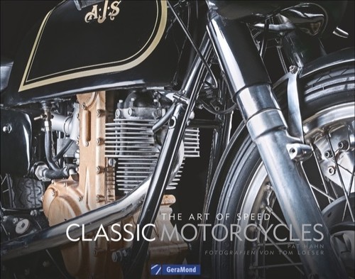 „The Art of Speed: Classic Motorcycles“ von Pat Hahn und Tom Loeser. 